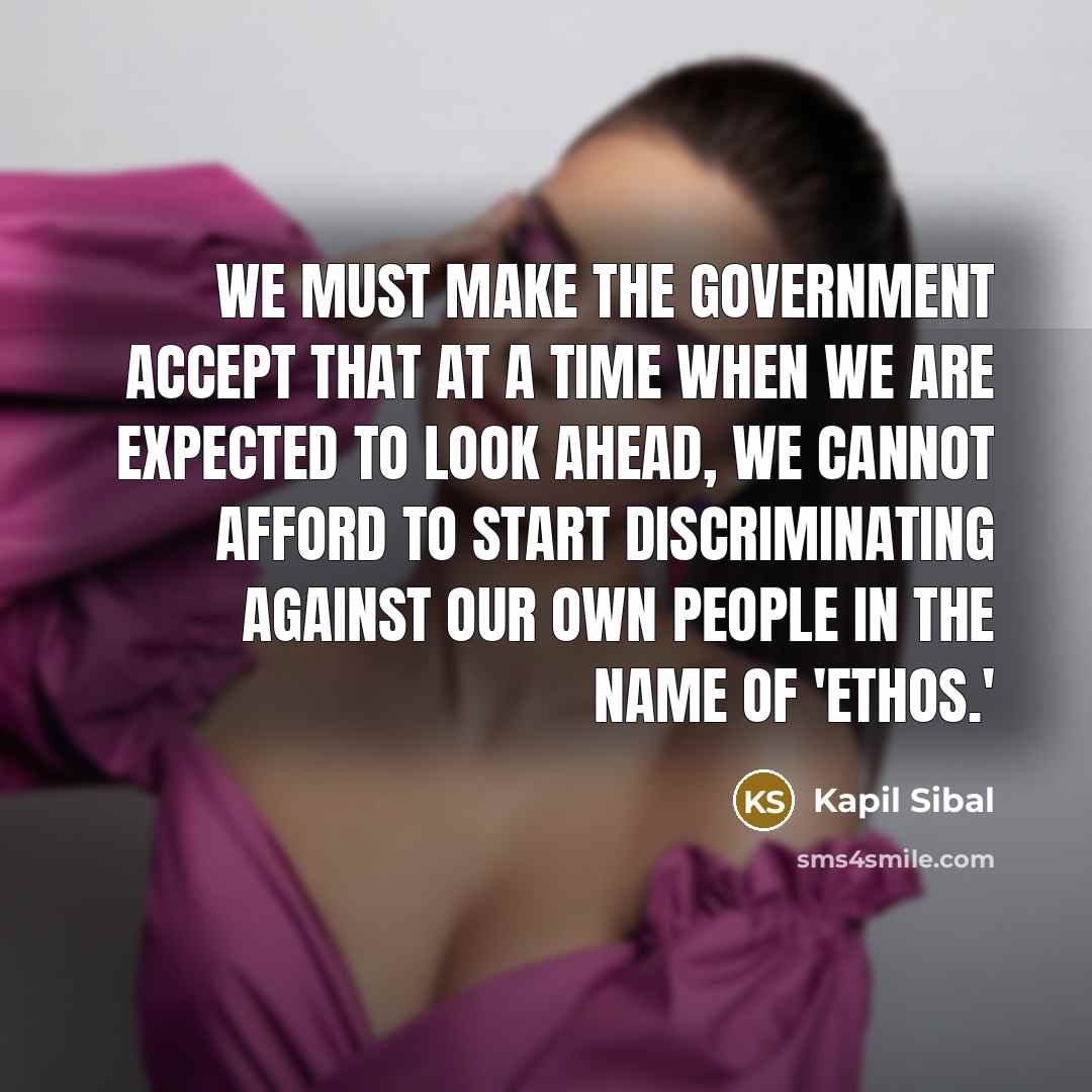 “We must make the government accept that at a time…” quote by Kapil Sibal