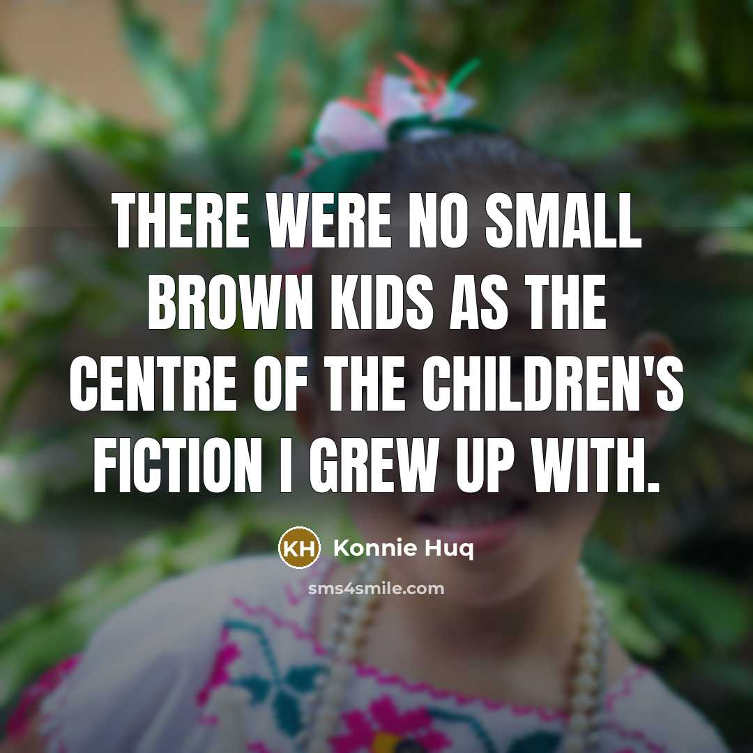 “There were no small brown kids as the centre of…” quote by Konnie Huq