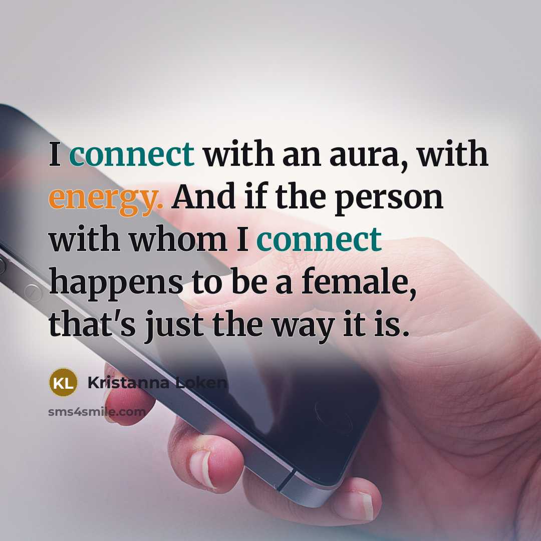 “I connect with an aura, with energy. And if the…” quote by Kristanna Loken