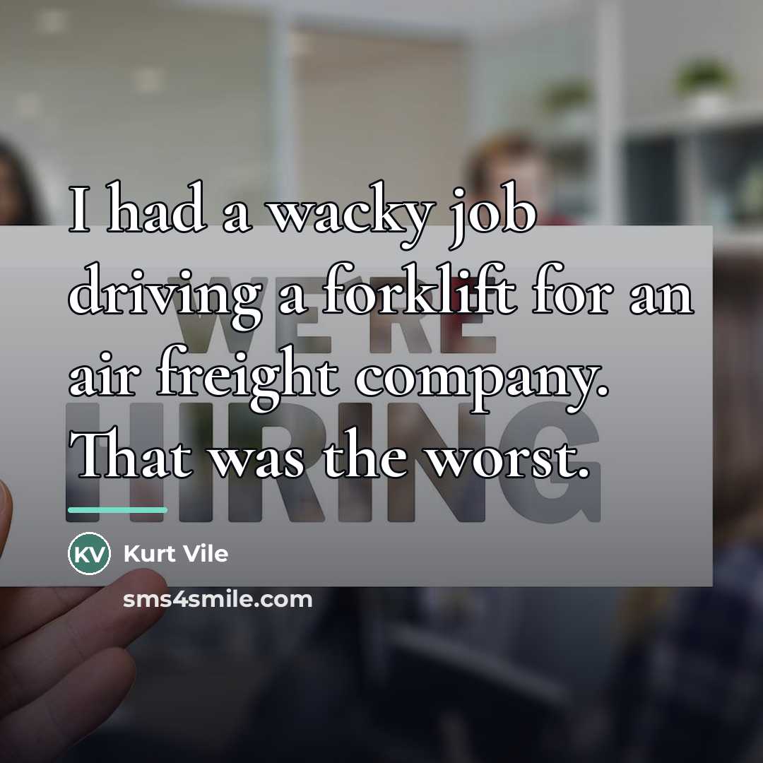 “I had a wacky job driving a forklift for an…” quote by Kurt Vile