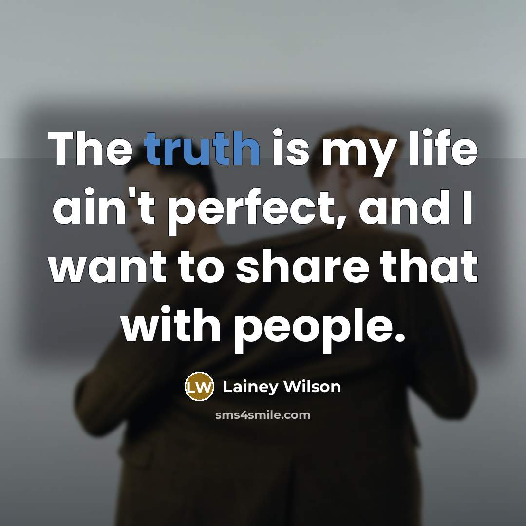 “The truth is my life ain't perfect, and I want…” quote by Lainey Wilson