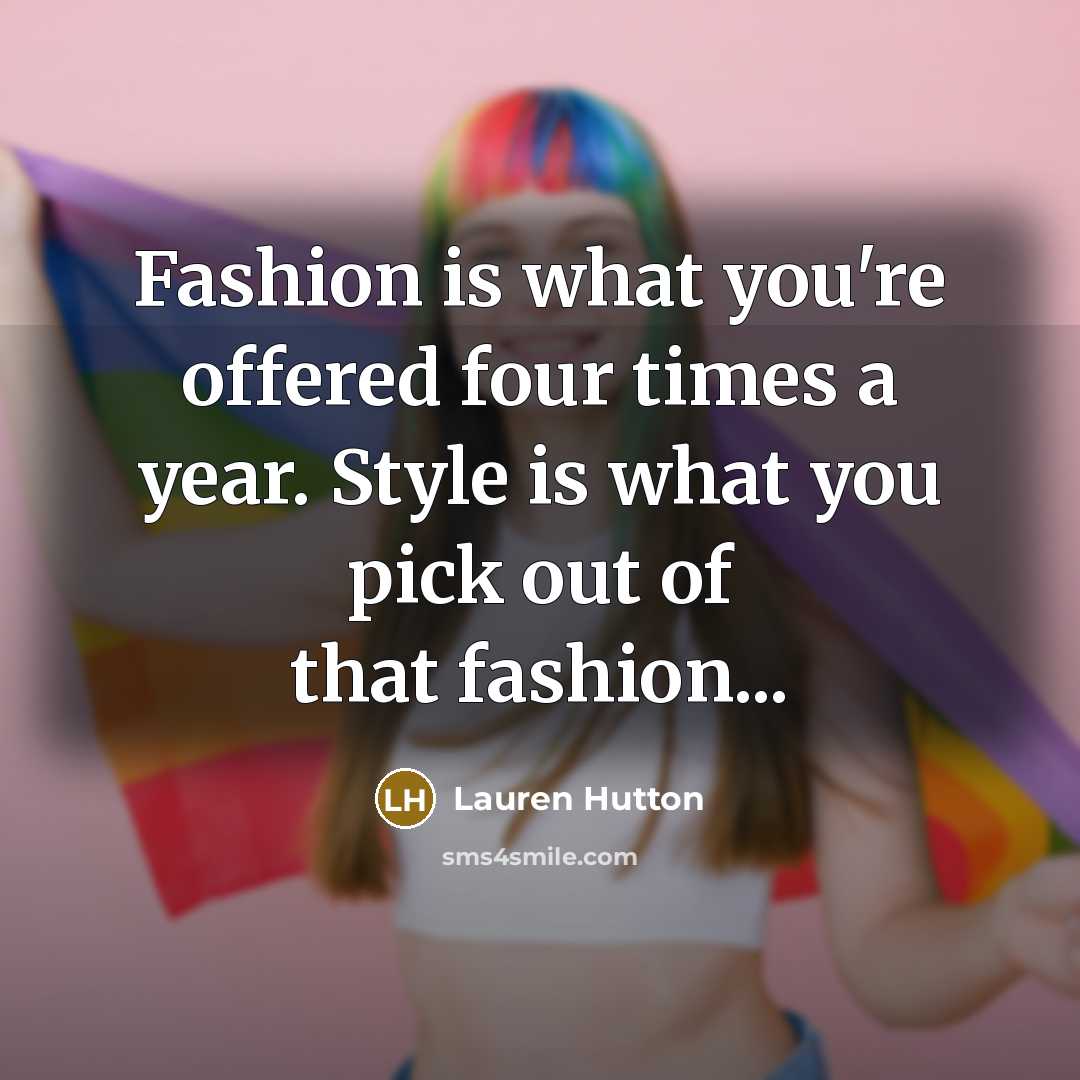 “Fashion is what you're offered four times a year. Style…” quote by Lauren Hutton