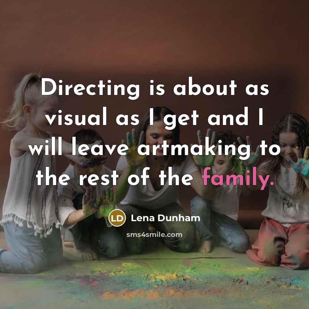 “Directing is about as visual as I get and I…” quote by Lena Dunham