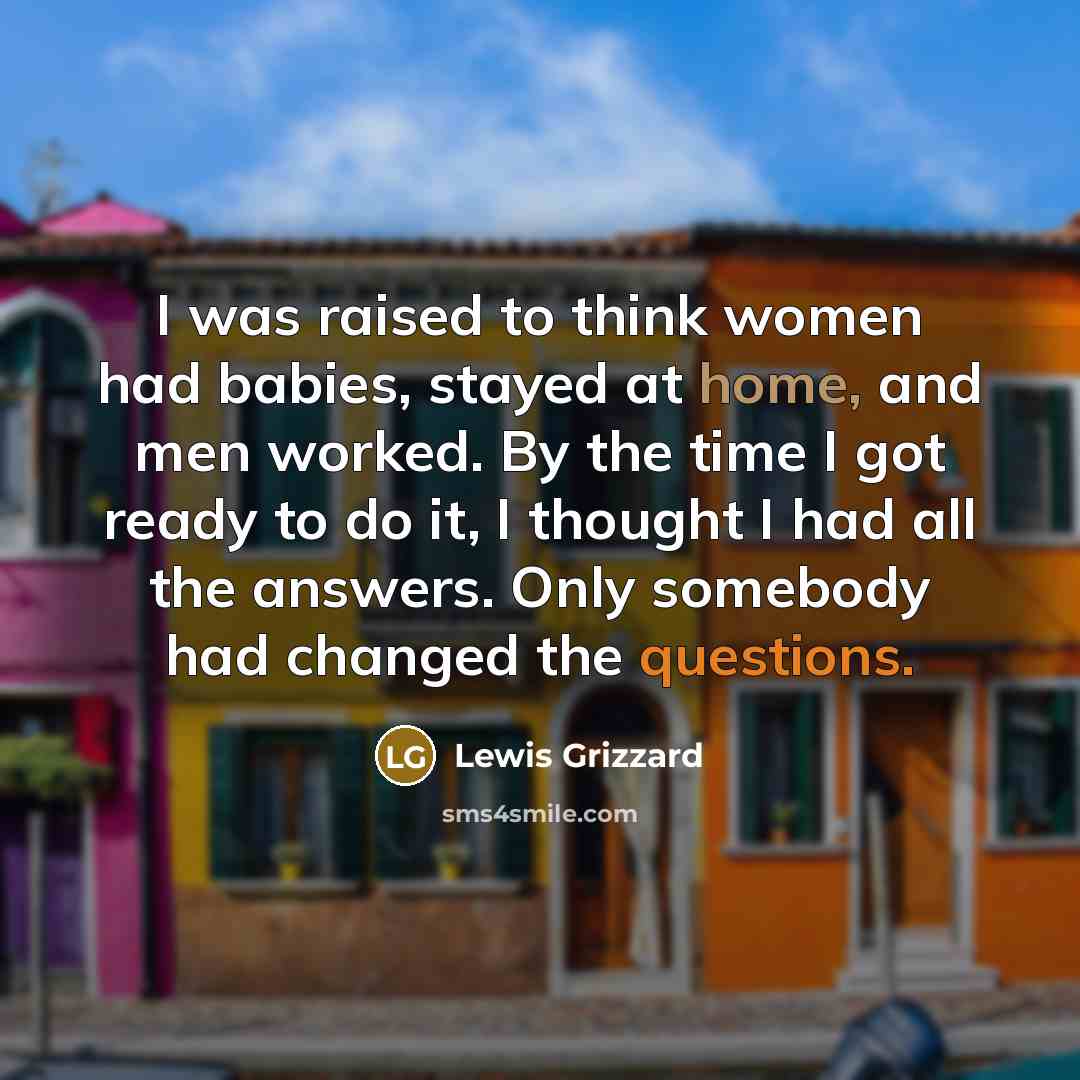 “I was raised to think women had babies, stayed at…” quote by Lewis Grizzard