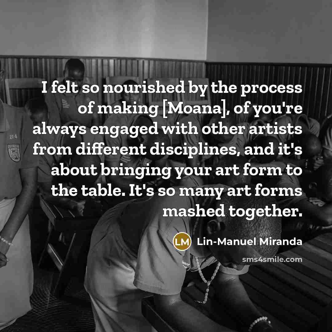 “I felt so nourished by the process of making [Moana],…” quote by Lin-Manuel Miranda