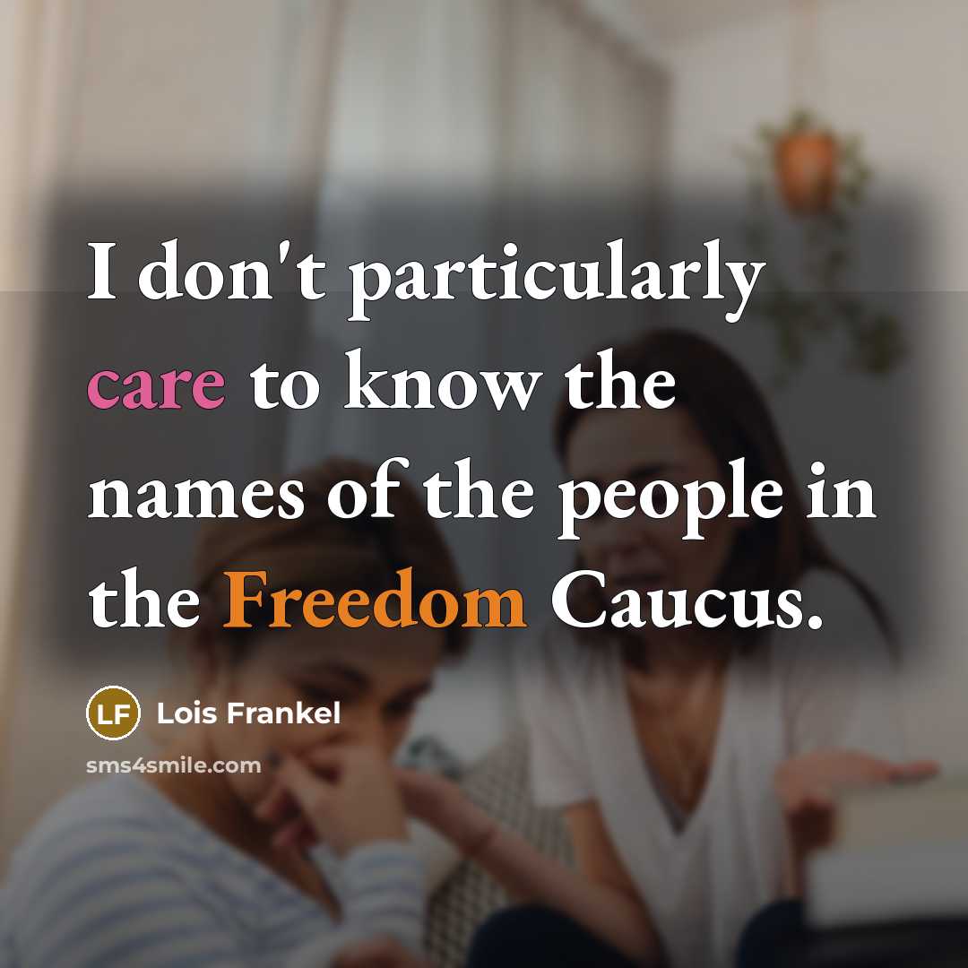 “I don't particularly care to know the names of the…” quote by Lois Frankel