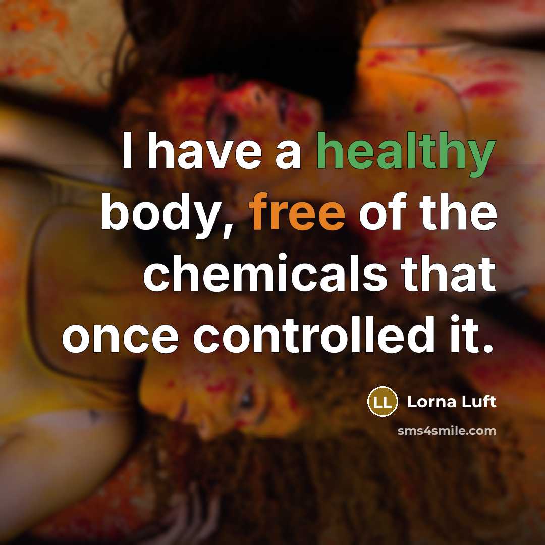 “I have a healthy body, free of the chemicals that…” quote by Lorna Luft
