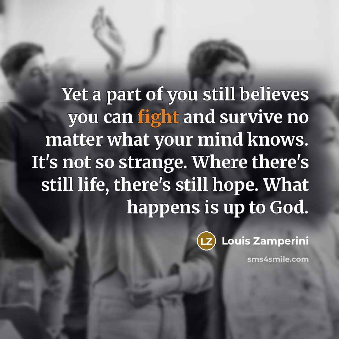 “Yet a part of you still believes you can fight…” quote by Louis Zamperini