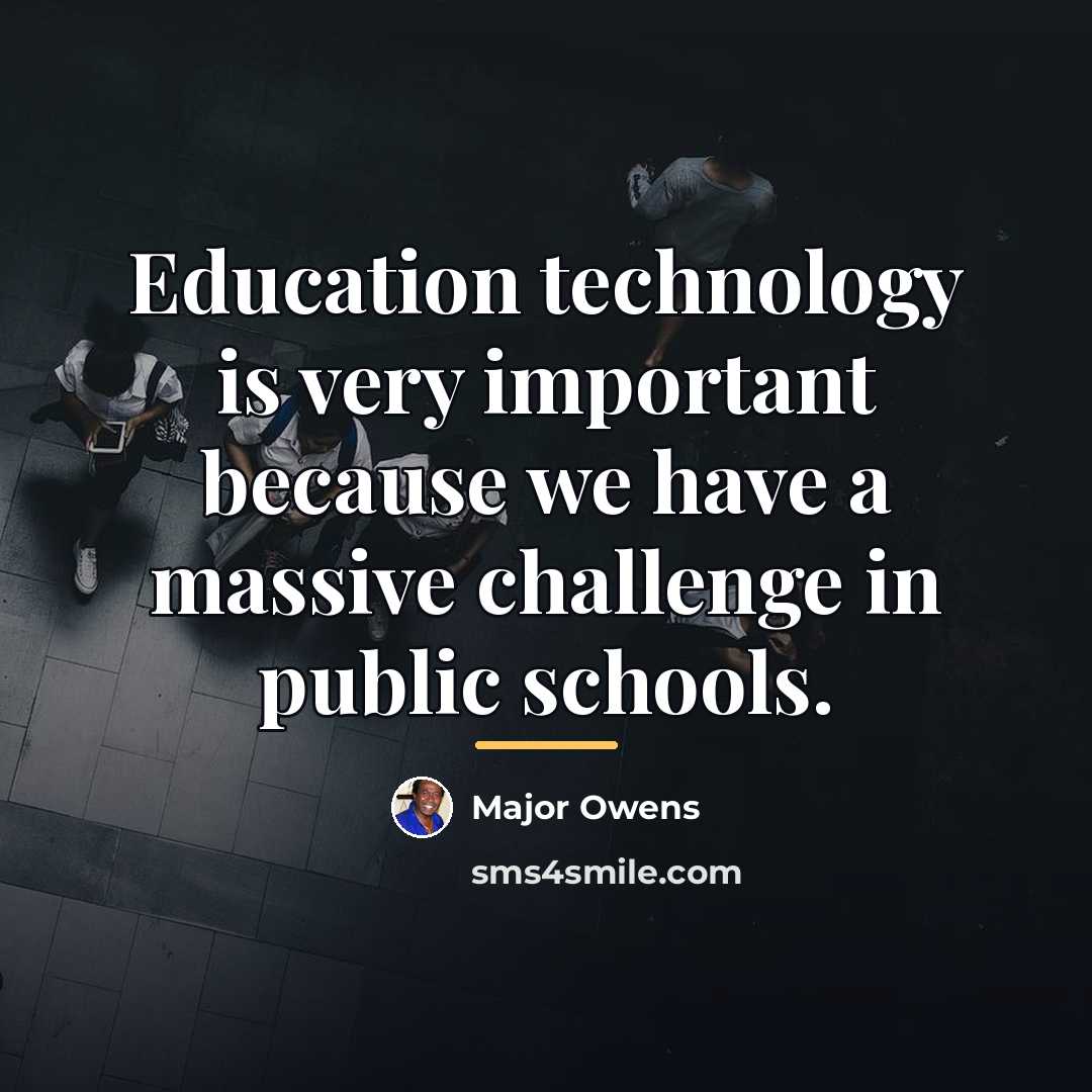 “Education technology is very important because we have a massive…” quote by Major Owens