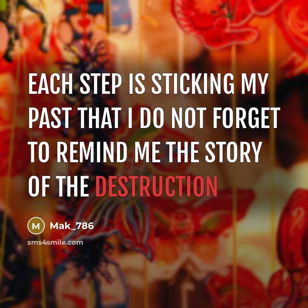 “Each step is sticking my past that I do not…” quote by Mak_786