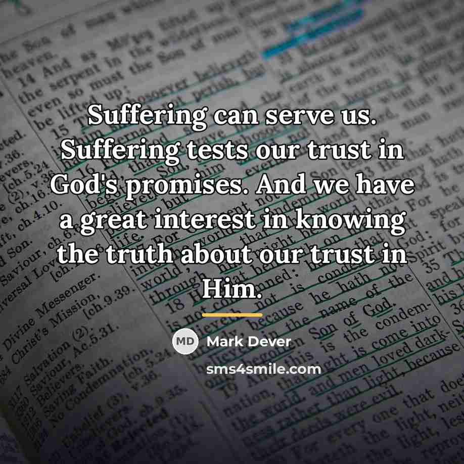 “Suffering can serve us. Suffering tests our trust in God's…” quote by Mark Dever