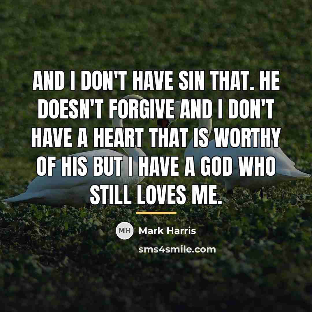 “And I don't have sin that. He doesn't forgive and…” quote by Mark Harris