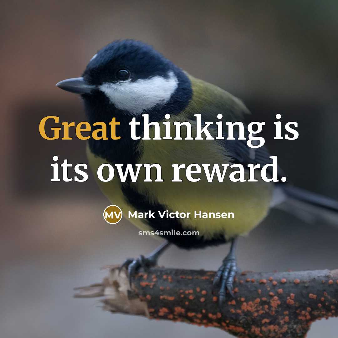 “Great thinking is its own reward.…” quote by Mark Victor Hansen