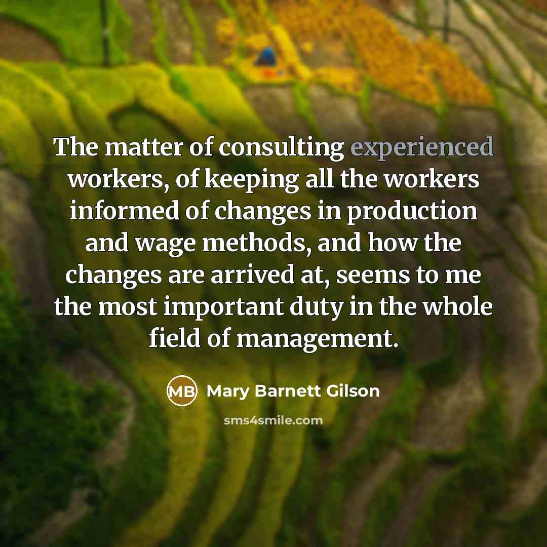 “The matter of consulting experienced workers, of keeping all the…” quote by Mary Barnett Gilson