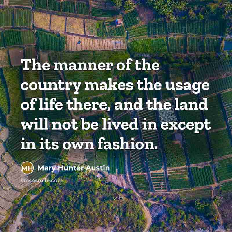 “The manner of the country makes the usage of life…” quote by Mary Hunter Austin