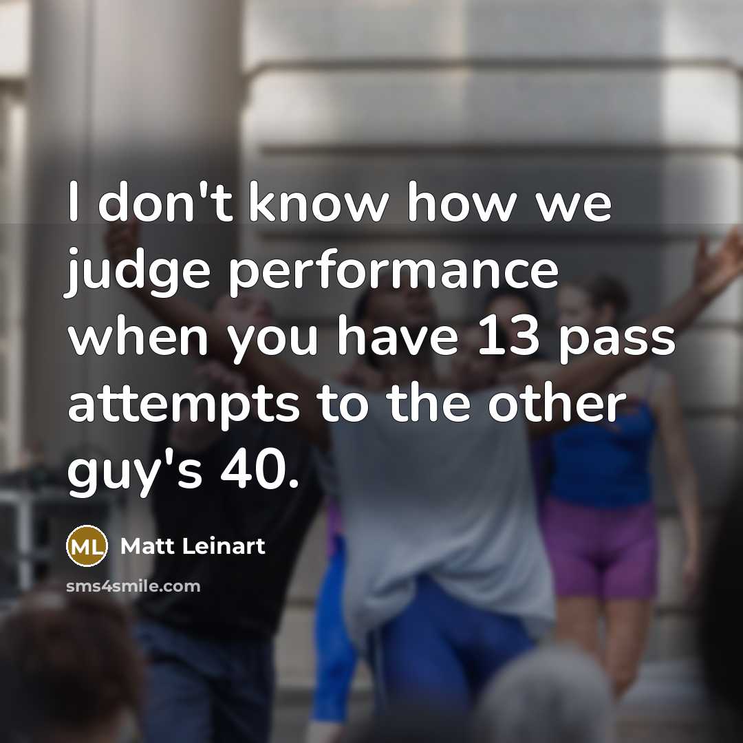 “I don't know how we judge performance when you have…” quote by Matt Leinart