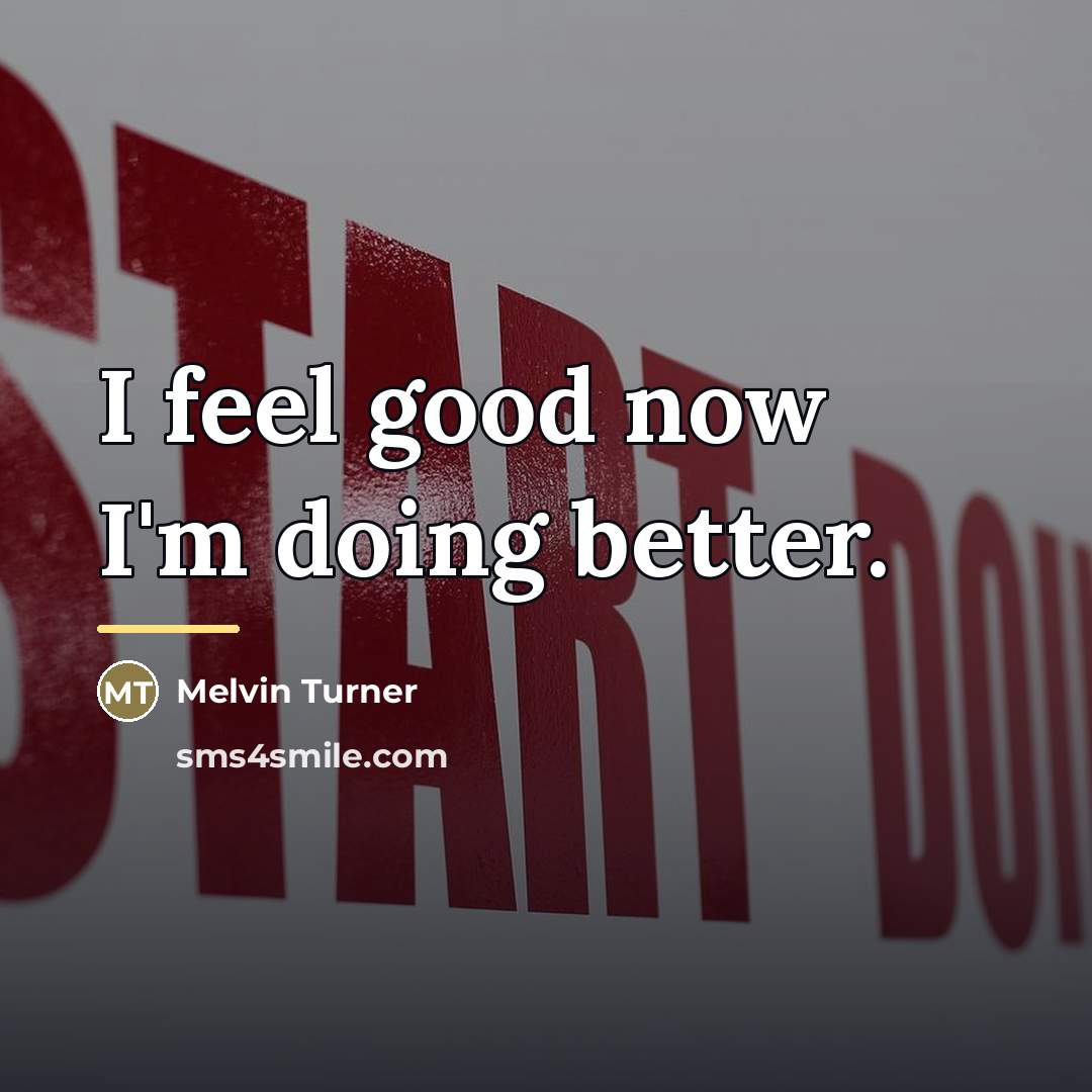 “I feel good now I'm doing better.…” quote by Melvin Turner