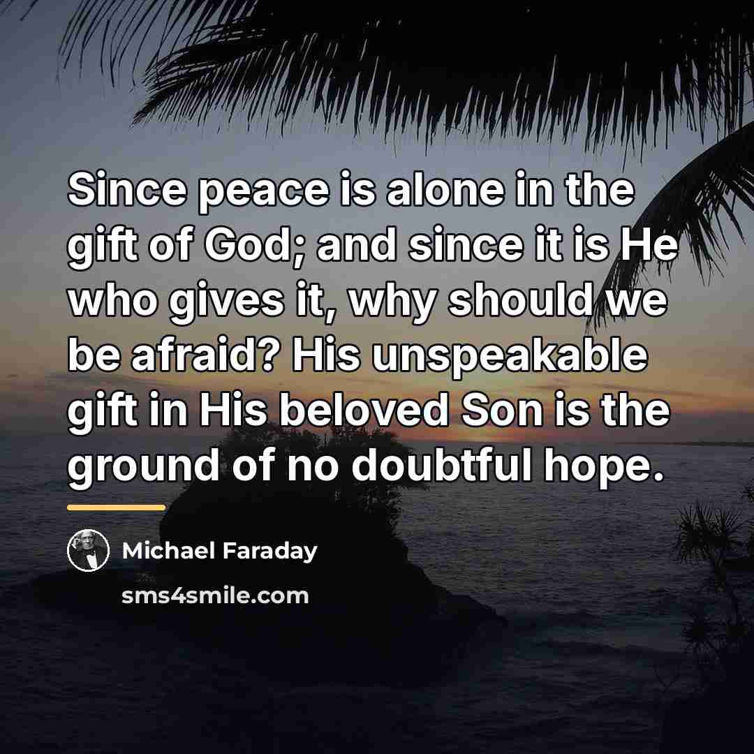 “Since peace is alone in the gift of God; and…” quote by Michael Faraday