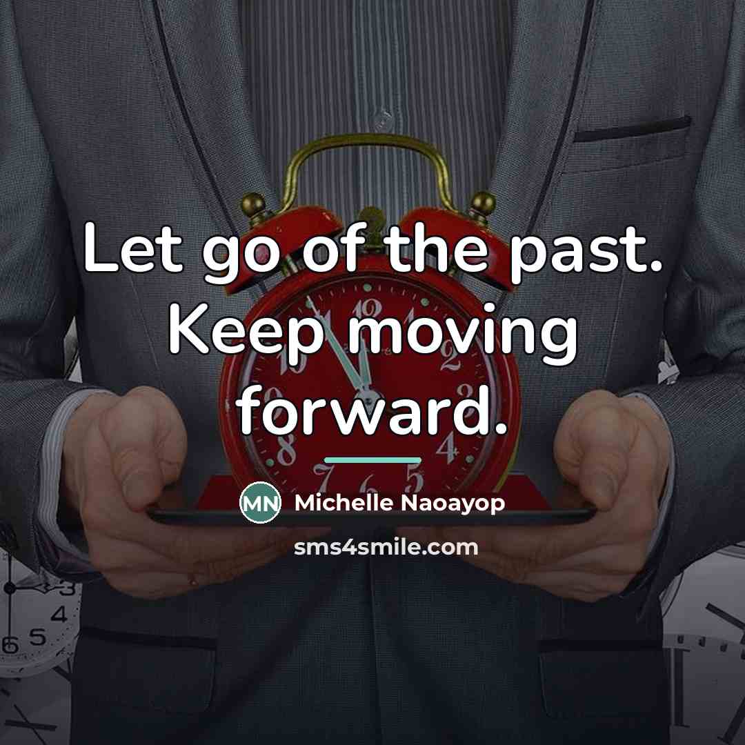 “Let go of the past. Keep moving forward.…” quote by Michelle Naoayop