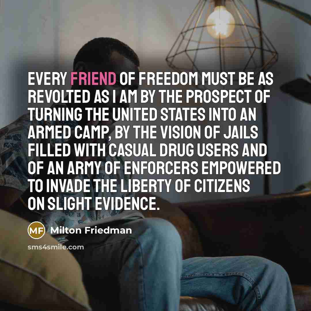 “Every friend of freedom must be as revolted as I…” quote by Milton Friedman