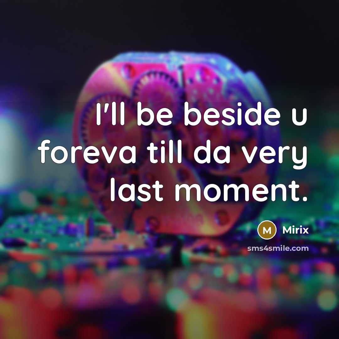 “I'll be beside u foreva till da very last moment.” quote by Mirix