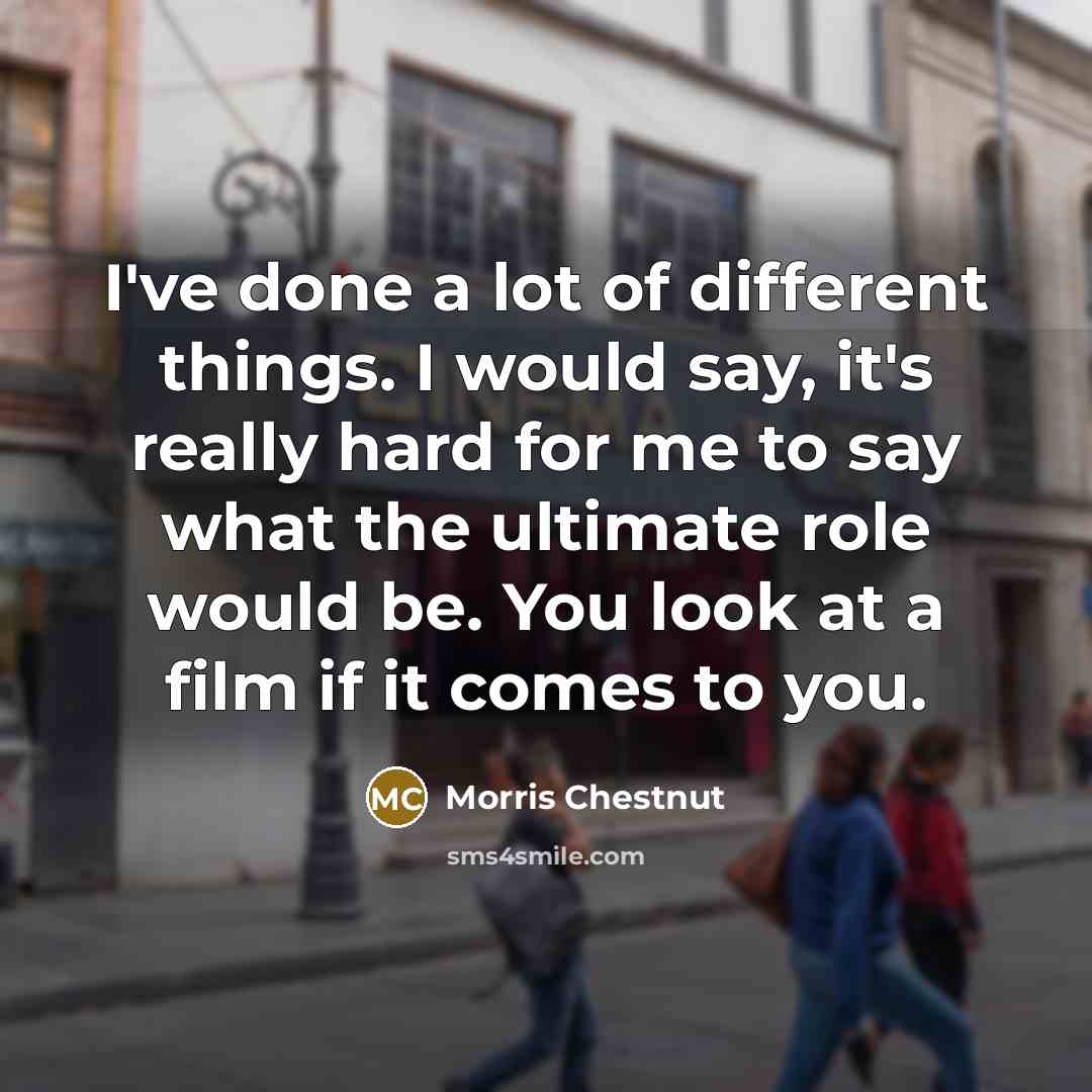 “I've done a lot of different things. I would say,…” quote by Morris Chestnut