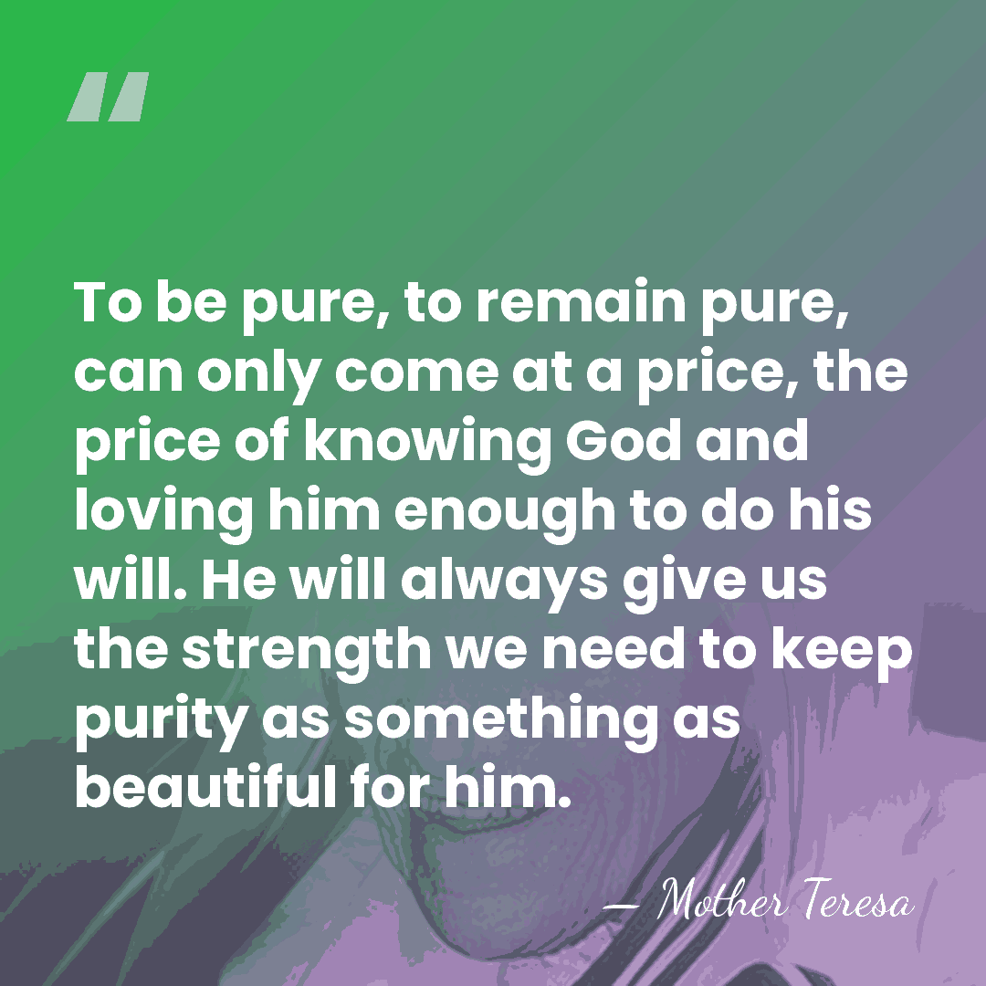 To be pure, to remain pure, can only come at a price,&hellip; - Mother Teresa