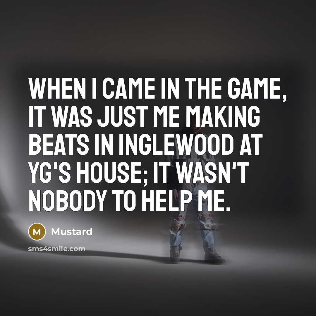 “When I came in the game, it was just me…” quote by Mustard