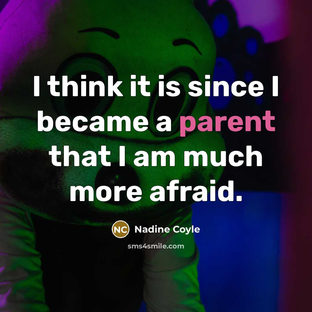 “I think it is since I became a parent that…” quote by Nadine Coyle