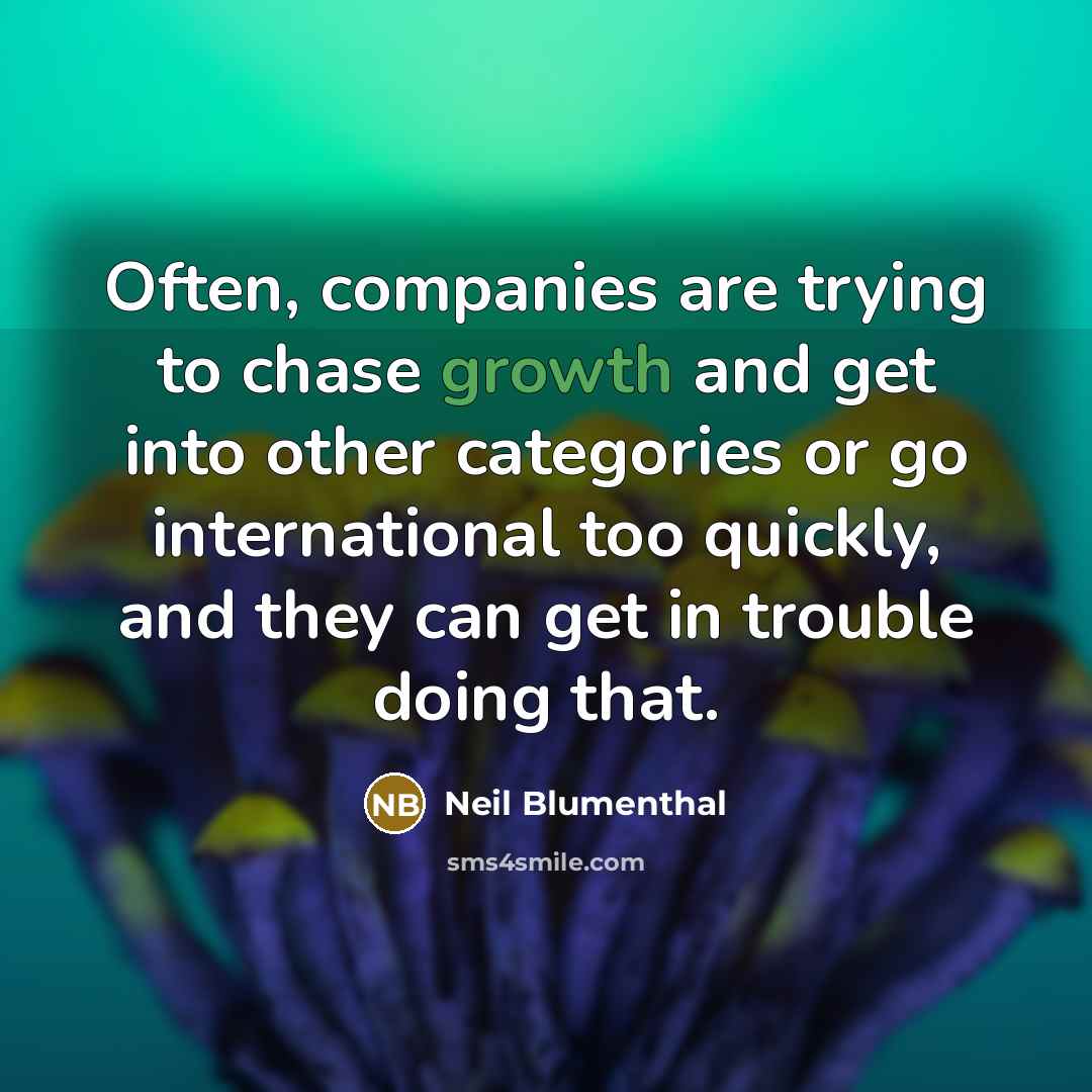 “Often, companies are trying to chase growth and get into…” quote by Neil Blumenthal