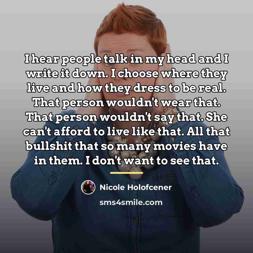 “I hear people talk in my head and I write…” quote by Nicole Holofcener