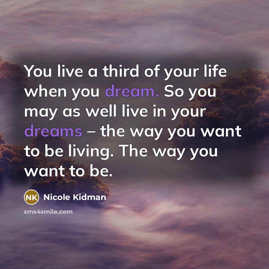 “You live a third of your life when you dream.…” quote by Nicole Kidman