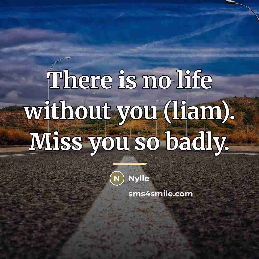 “There is no life without you (liam). Miss you so…” quote by Nylle