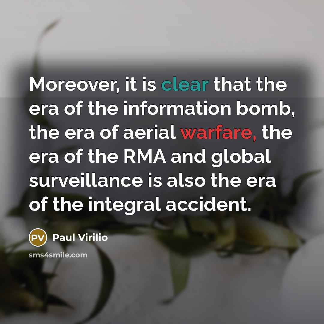 “Moreover, it is clear that the era of the information…” quote by Paul Virilio
