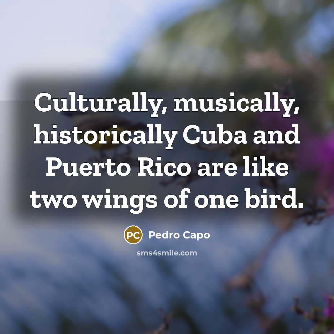 “Culturally, musically, historically Cuba and Puerto Rico are like two…” quote by Pedro Capo