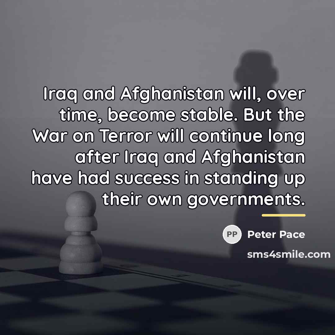 “Iraq and Afghanistan will, over time, become stable. But the…” quote by Peter Pace