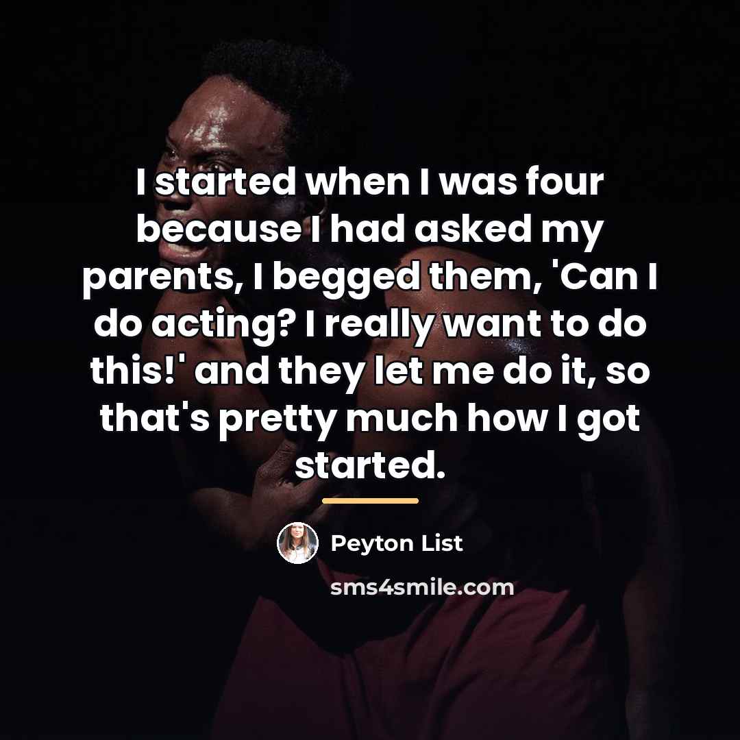 “I started when I was four because I had asked…” quote by Peyton List