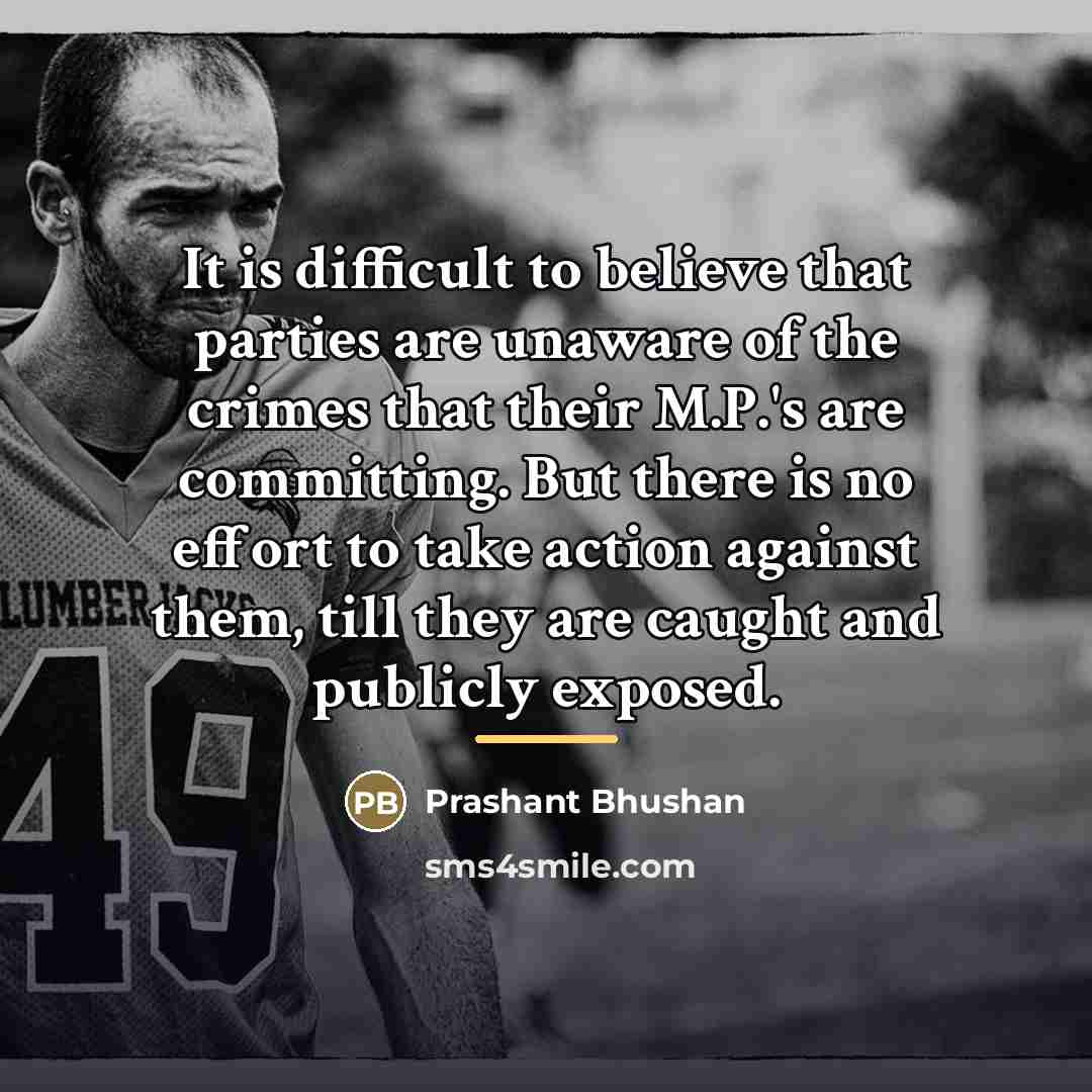 “It is difficult to believe that parties are unaware of…” quote by Prashant Bhushan