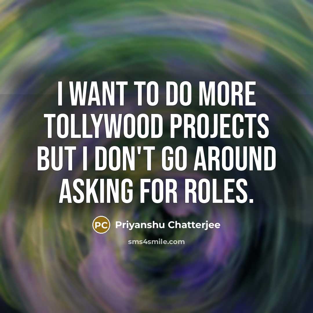 “I want to do more Tollywood projects but I don't…” quote by Priyanshu Chatterjee