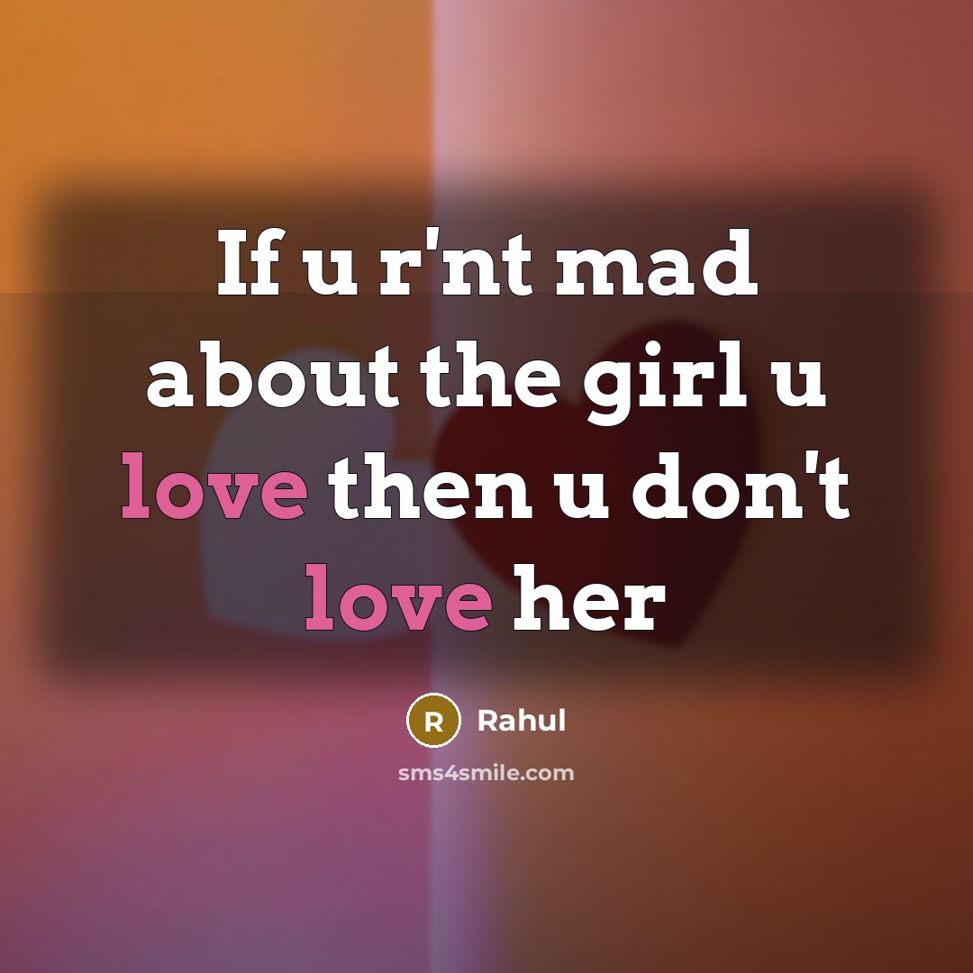 “If u r'nt mad about the girl u love then…” quote by Rahul