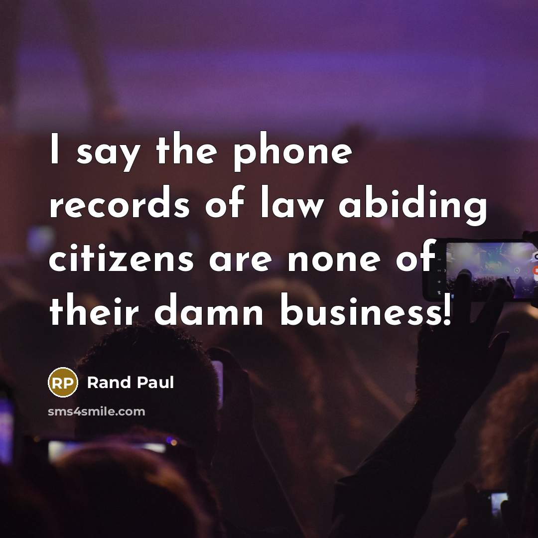 “I say the phone records of law abiding citizens are…” quote by Rand Paul