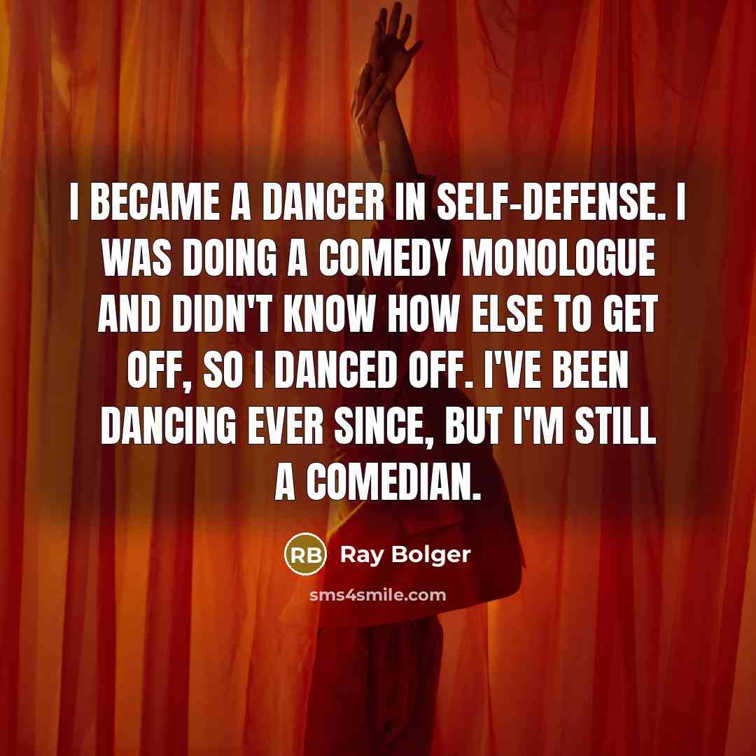 “I became a dancer in self-defense. I was doing a…” quote by Ray Bolger