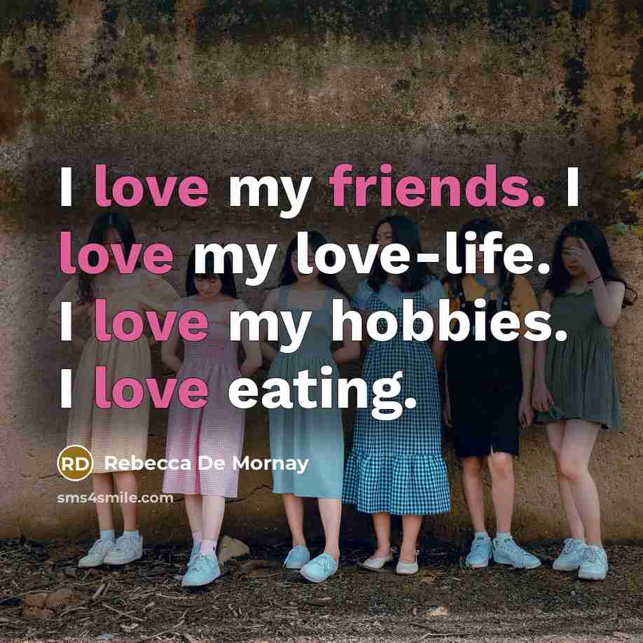 “I love my friends. I love my love-life. I love…” quote by Rebecca De Mornay