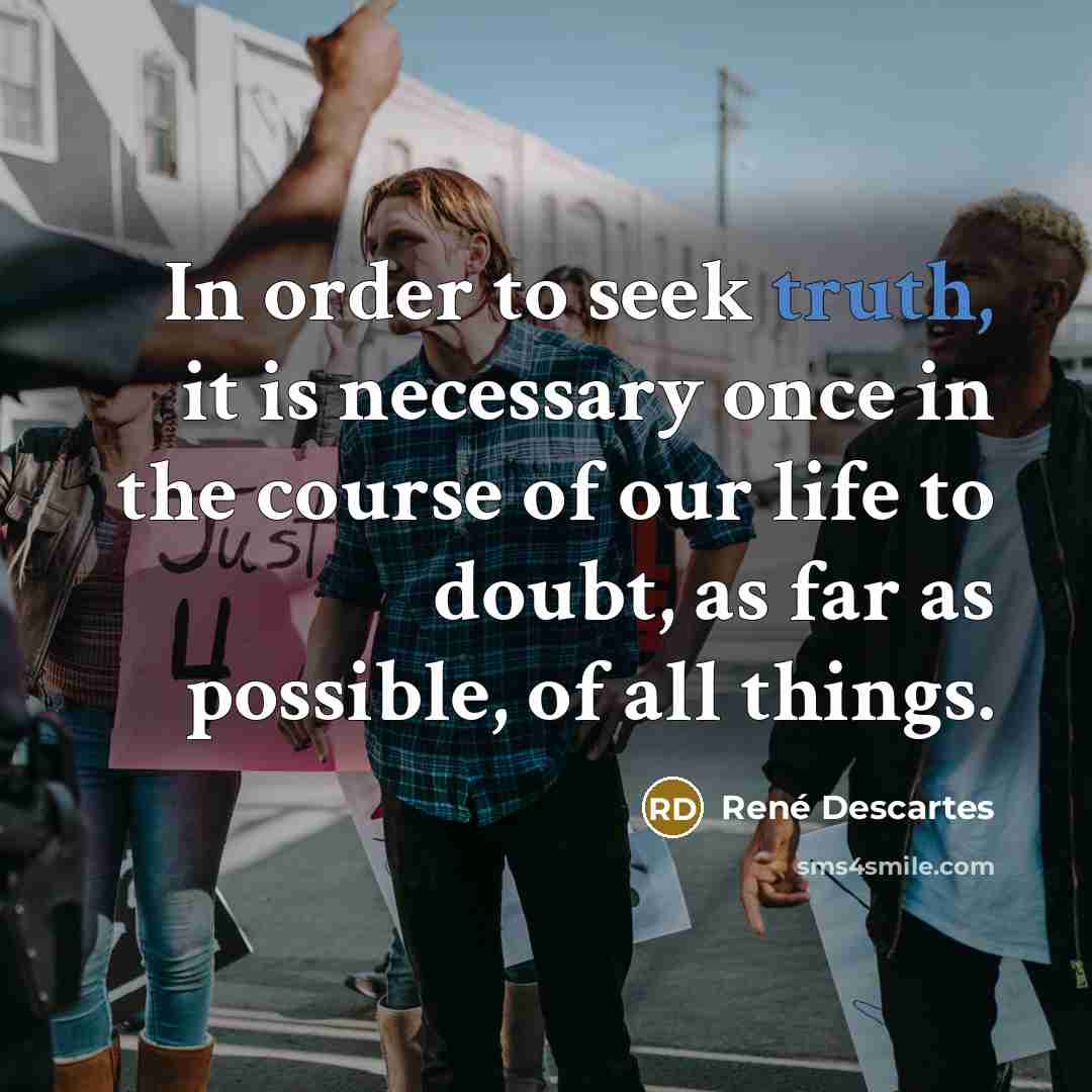 “In order to seek truth, it is necessary once in…” quote by René Descartes