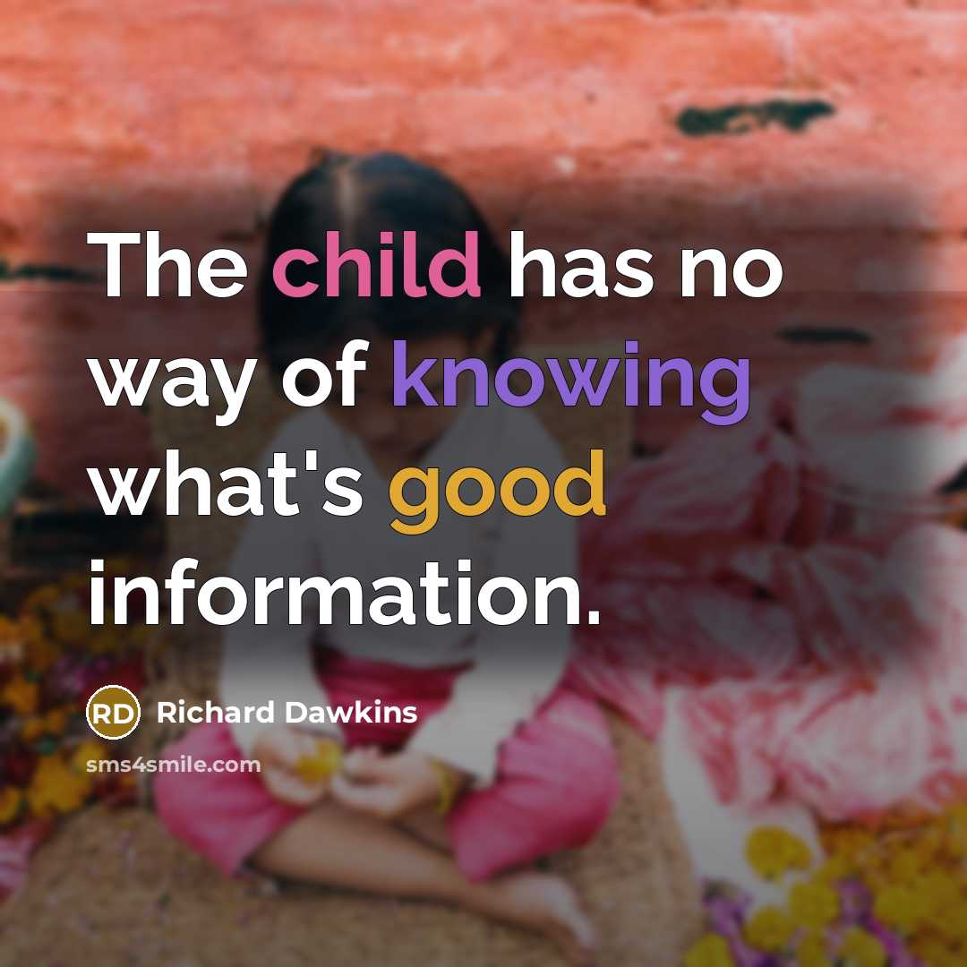 “The child has no way of knowing what's good information.…” quote by Richard Dawkins