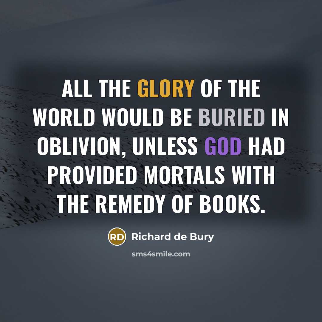 “All the glory of the world would be buried in…” quote by Richard de Bury