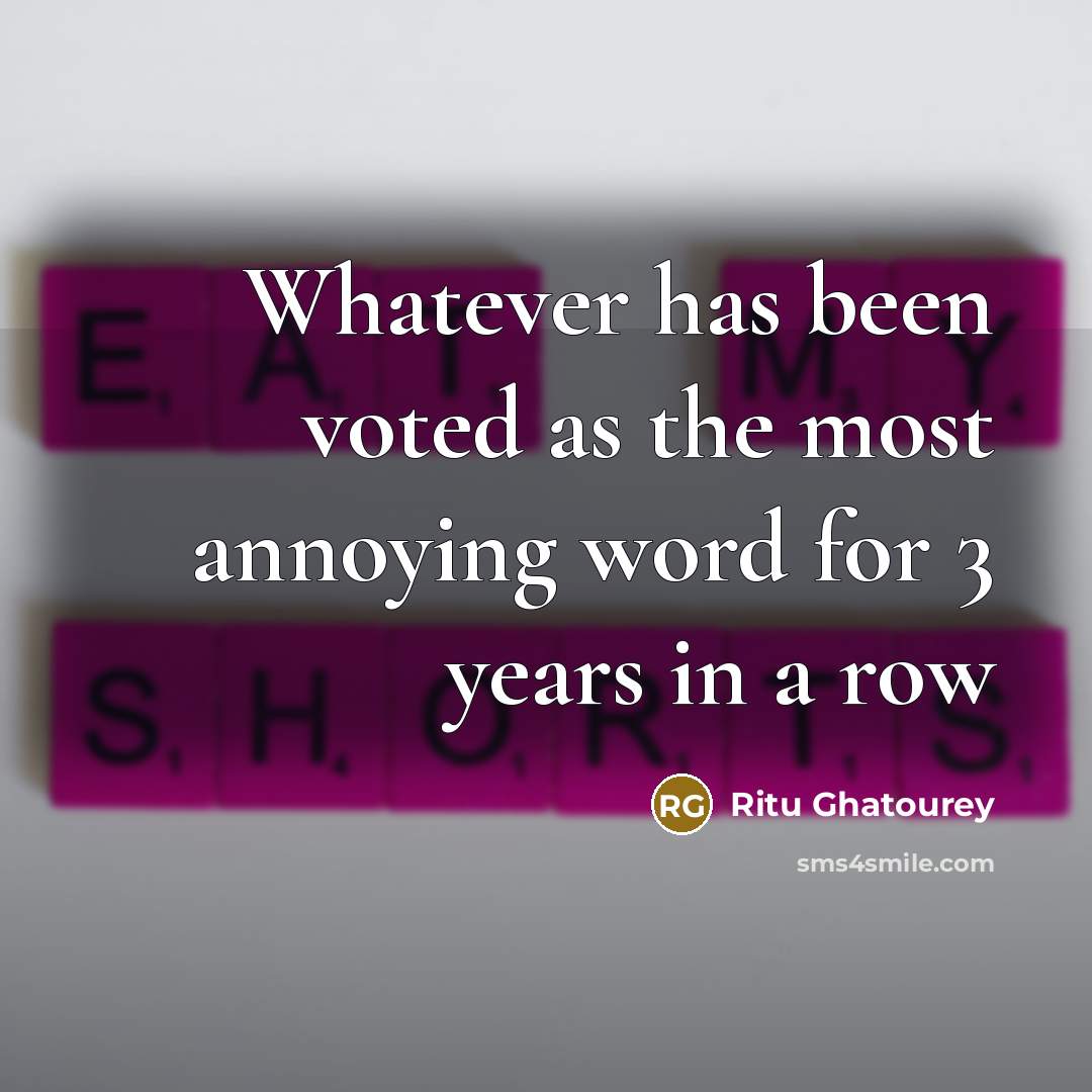 “Whatever has been voted as the most annoying word for 3 years in a row” quote by Ritu Ghatourey