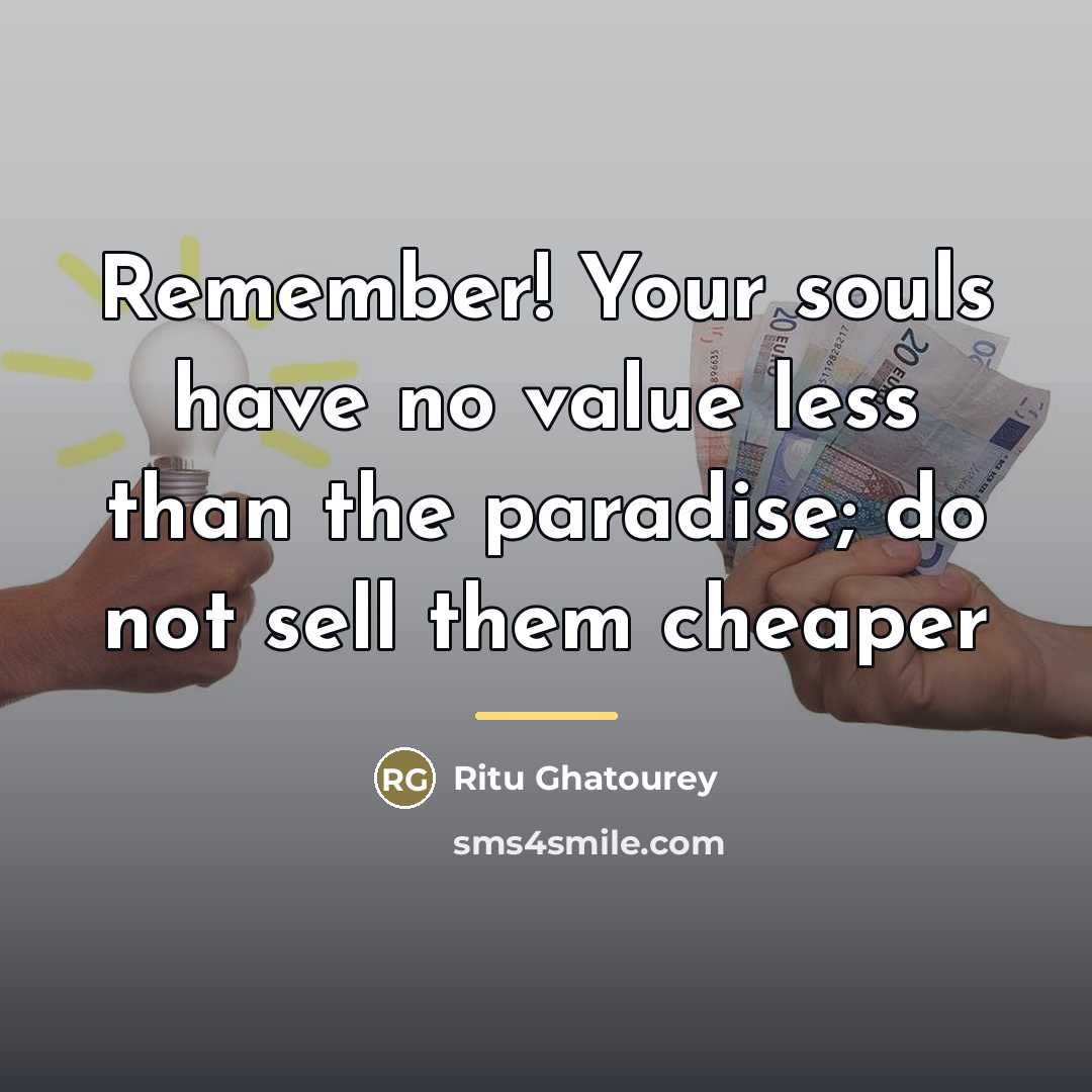 “Remember! Your souls have no value less than the paradise;…” quote by Ritu Ghatourey