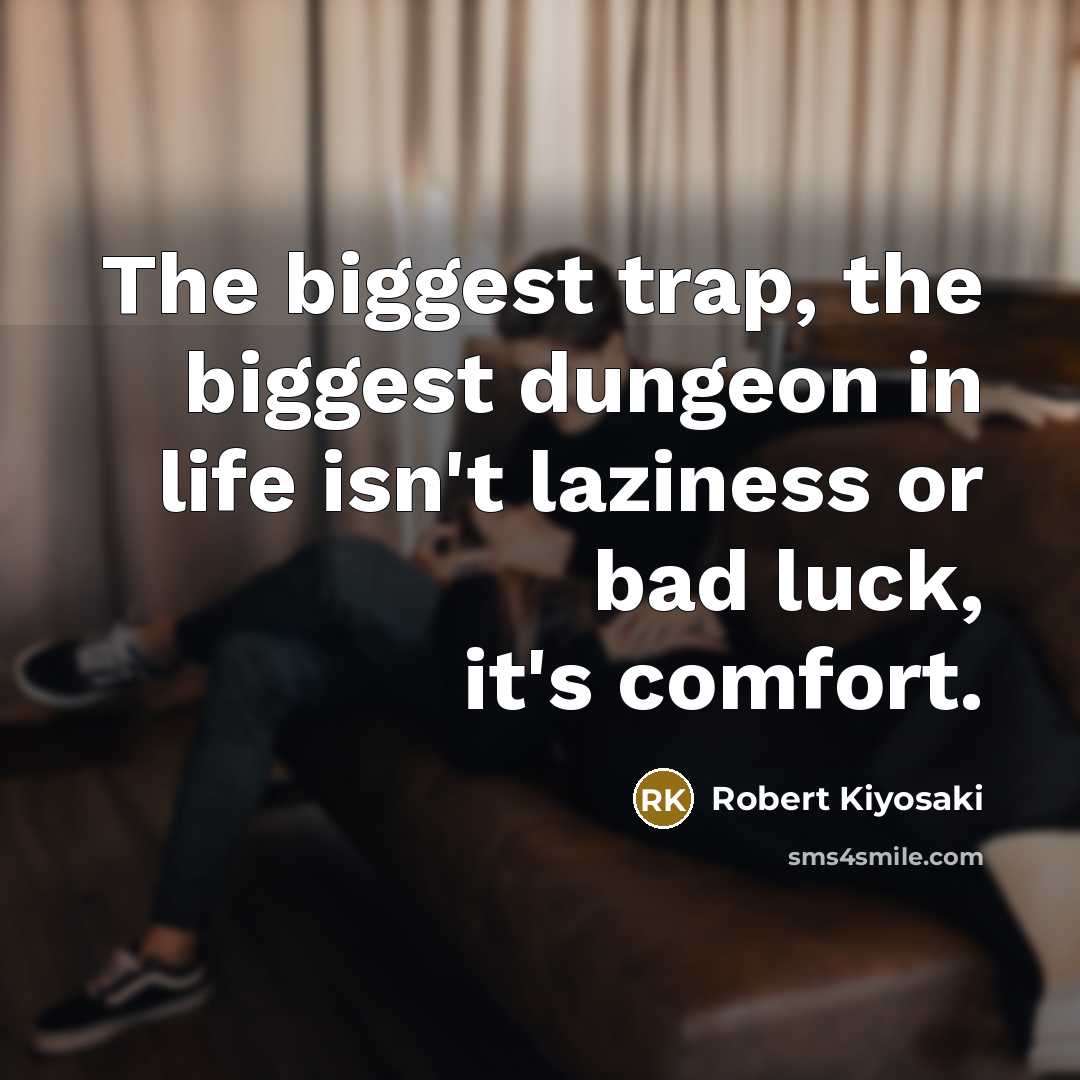 “The biggest trap, the biggest dungeon in life isn't laziness…” quote by Robert Kiyosaki