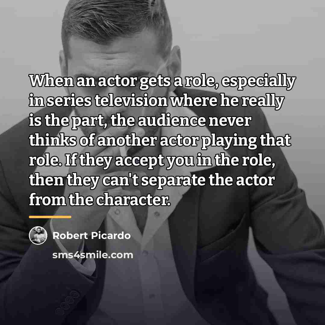 “When an actor gets a role, especially in series television…” quote by Robert Picardo